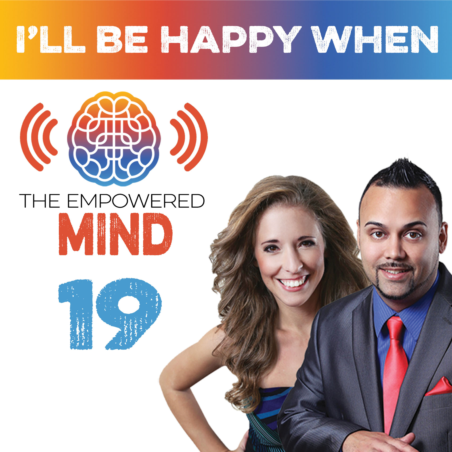 Episode 19: Stop Saying “I’ll Be Happy When…”