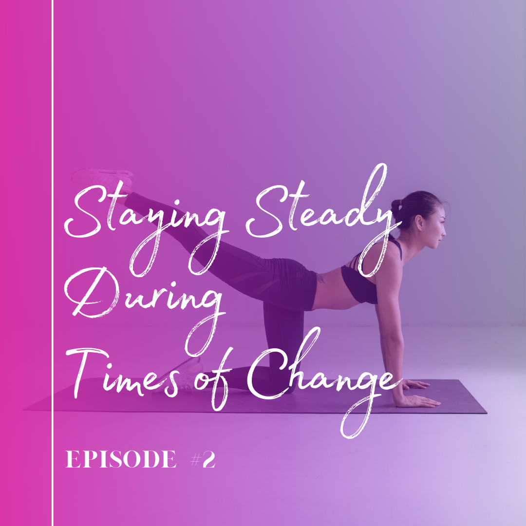 Episode 2: Staying Steady During Times of Change