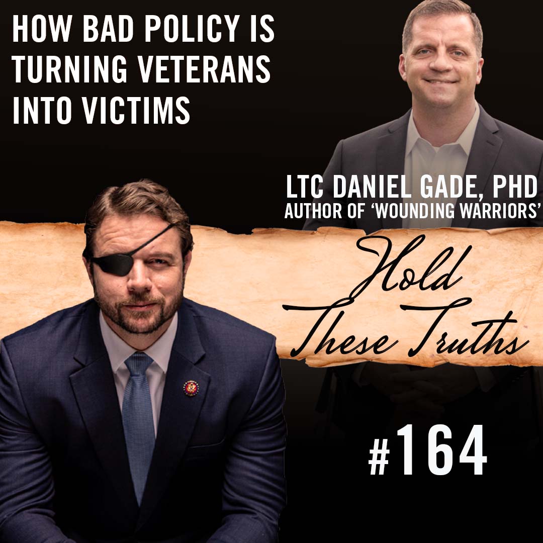 How Bad Policy Is Turning Veterans Into Victims | LTC Daniel Gade, PhD