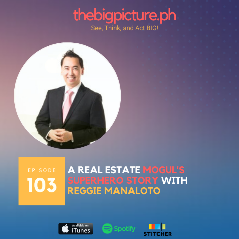#103 A Real Estate Mogul’s Super  Hero Story With Reggie Manaloto
