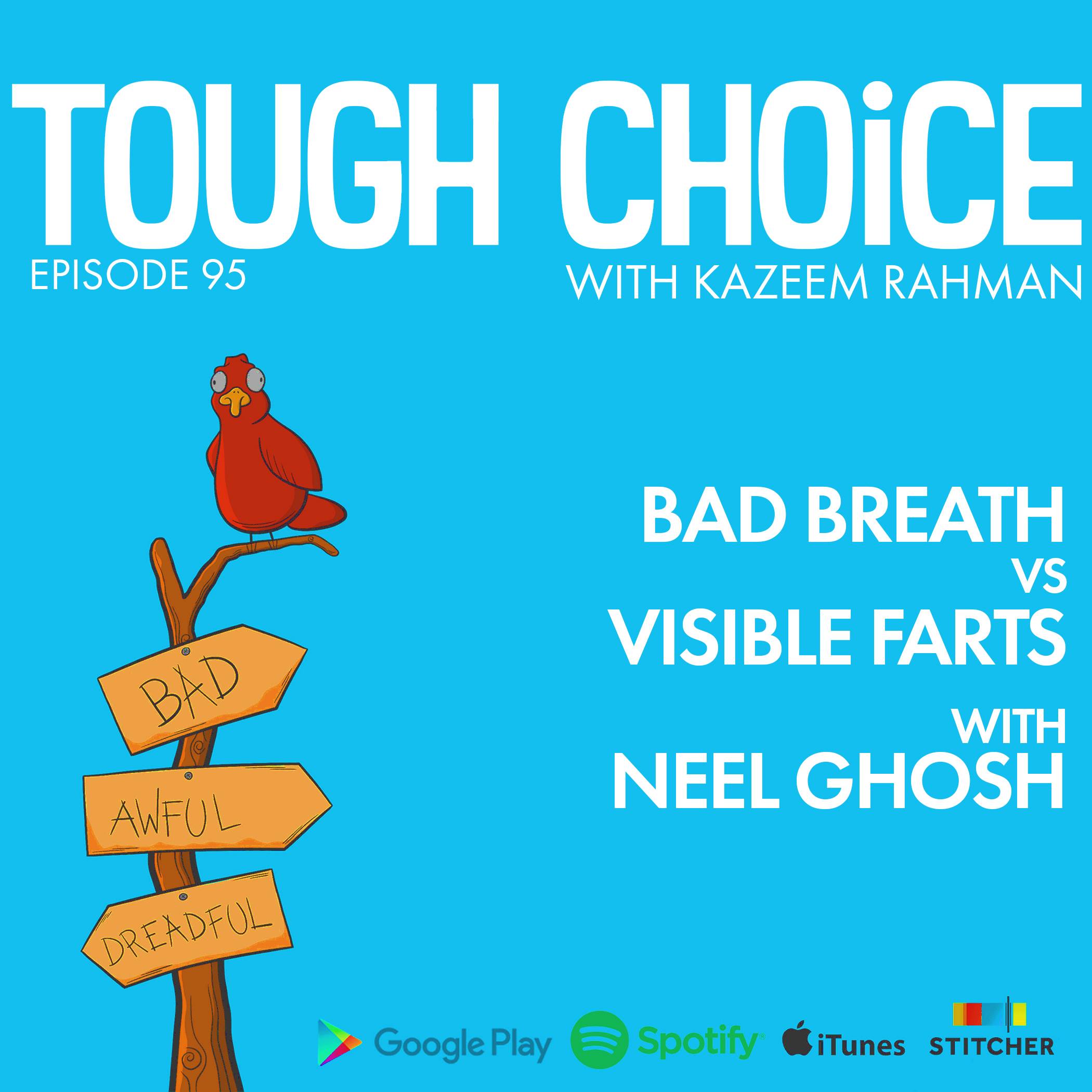 Bad Breath vs Visible Farts with Neel Ghosh
