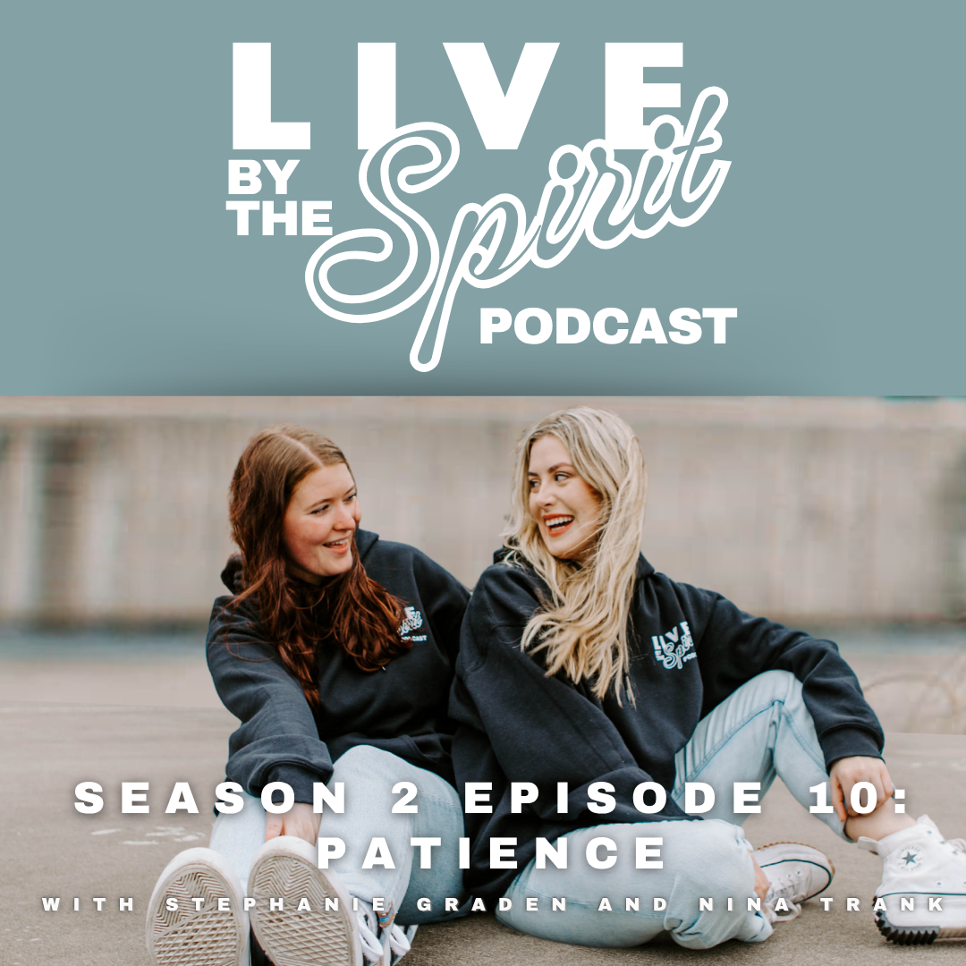 Live By The Spirit Podcast with Stephanie Graden & Nina Trank