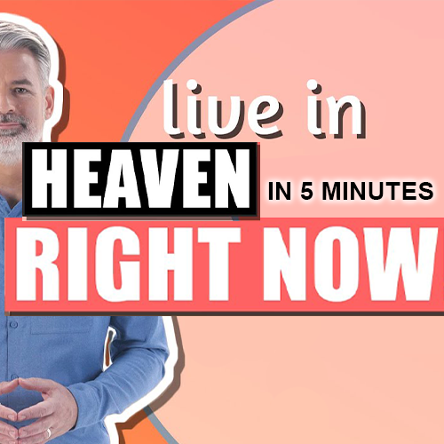 How To Live In Heaven Right Now
