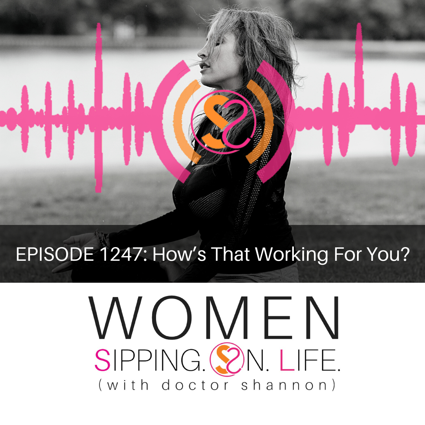 EPISODE 1247: How’s That Working For You?
