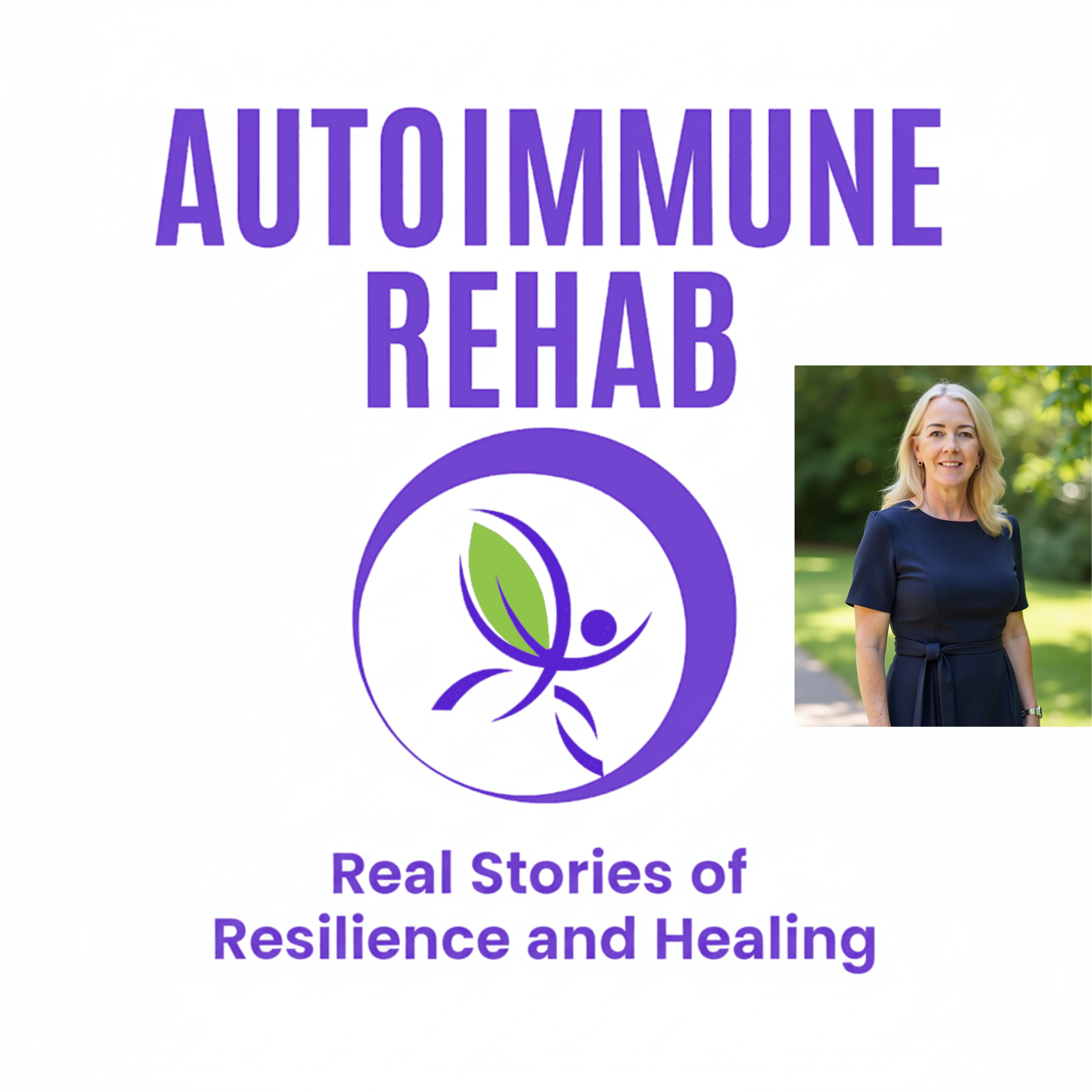 Autoimmune Rehab: Real Stories of Resilience and Healing: How I Healed My Autoimmune Disorder and You Can Too