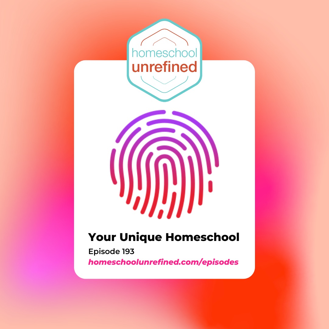 193: Your Unique Homeschool