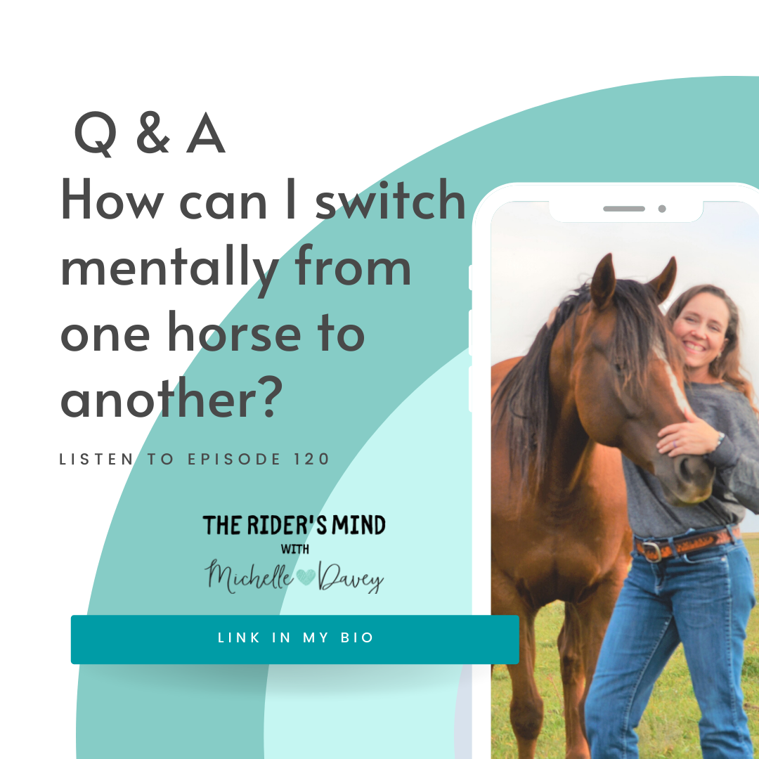 Ep 120: Q & A-How can I switch mentally from one horse to another?