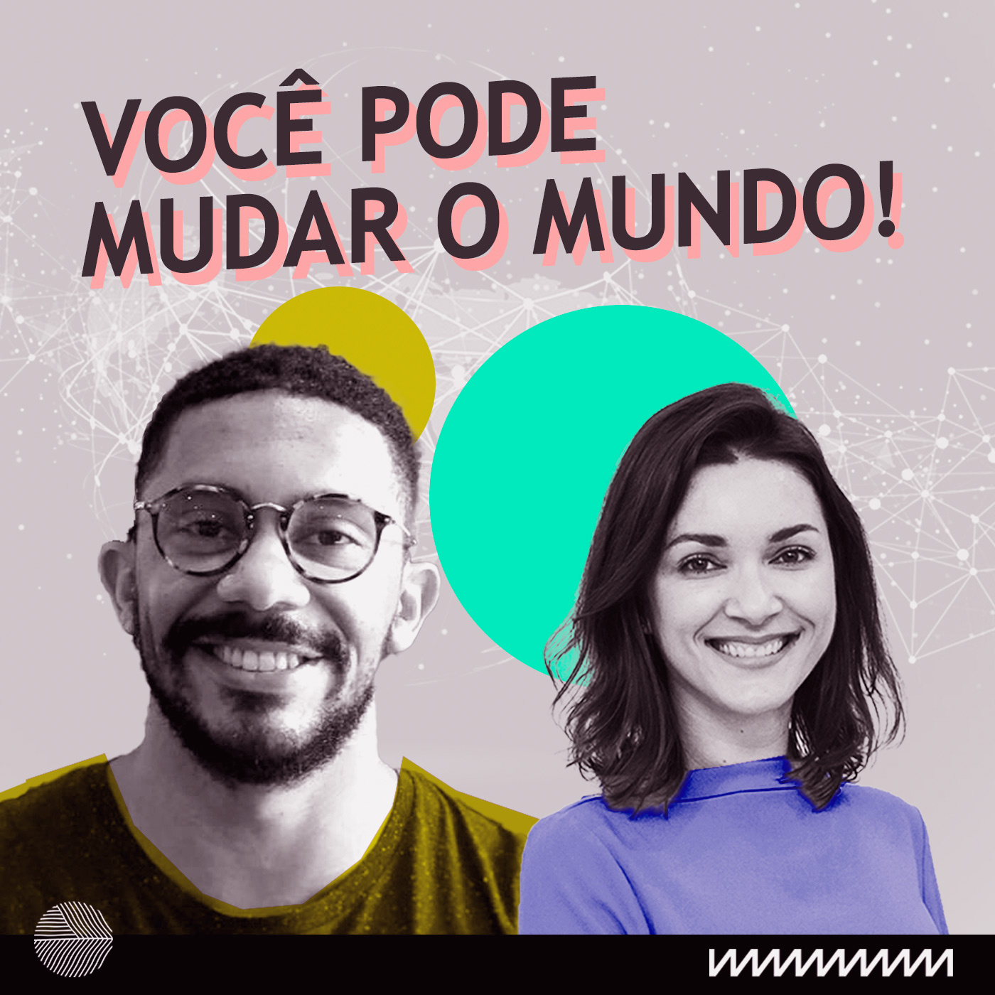 Você pode mudar o mundo!