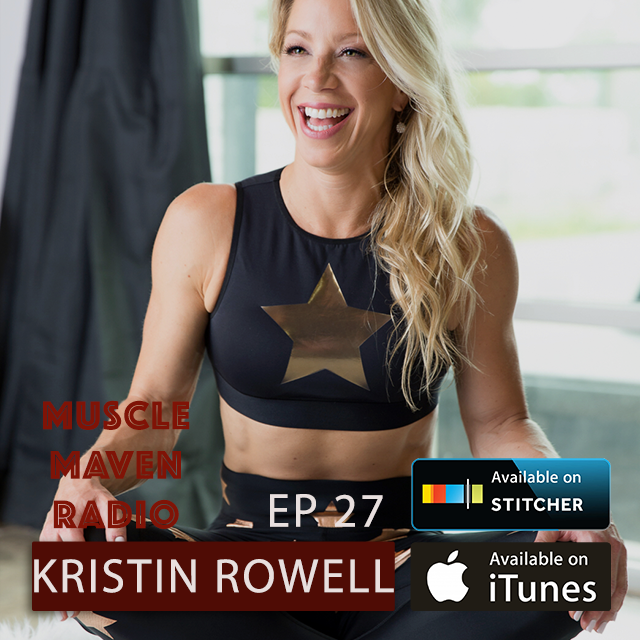 Attitude Is Everything: Learning From Pro Bodybuilder and Marathon Runner Kristin Rowell  — Muscle Maven Radio Episode #27