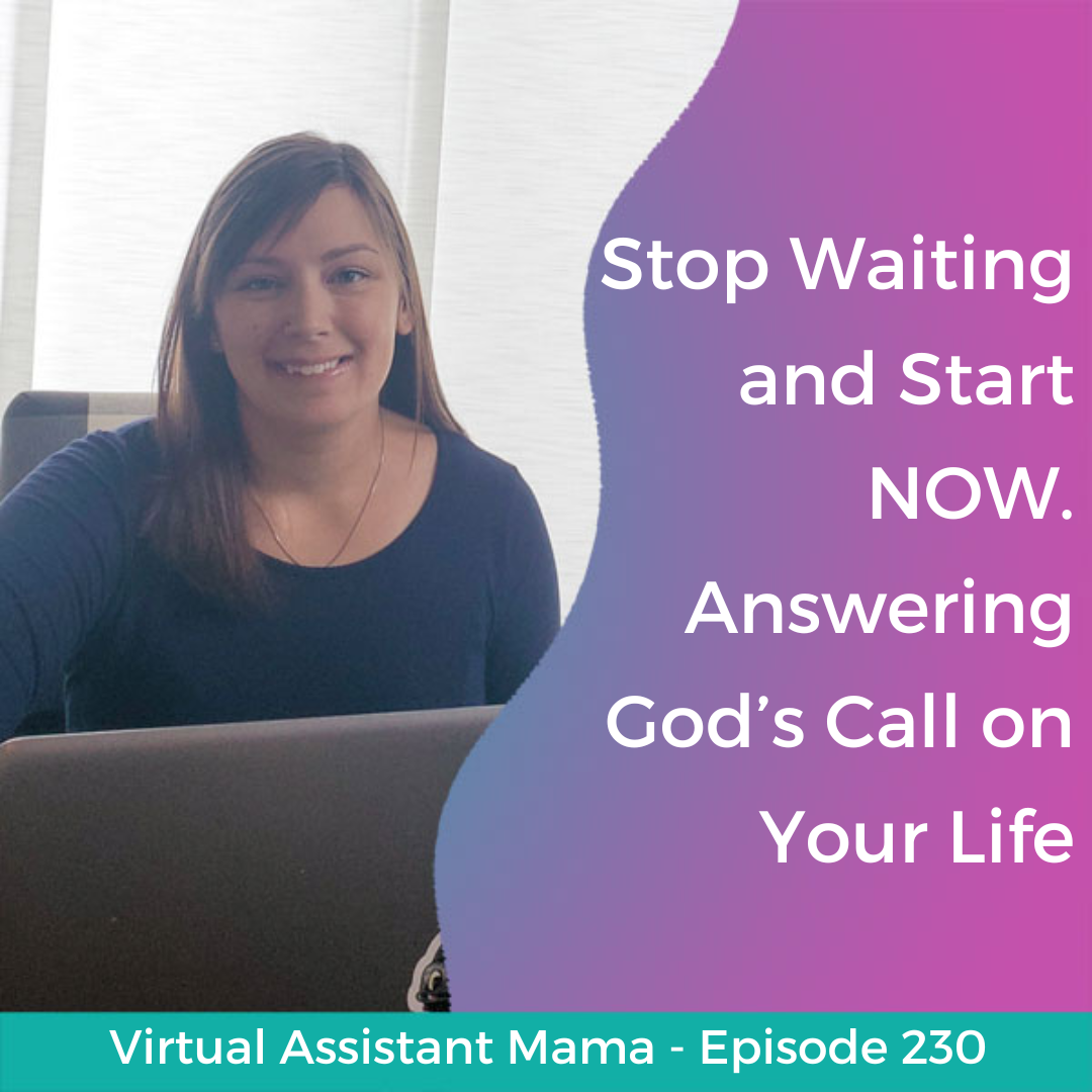 230 // Stop Waiting and Start NOW. Answering God’s Call on Your Life