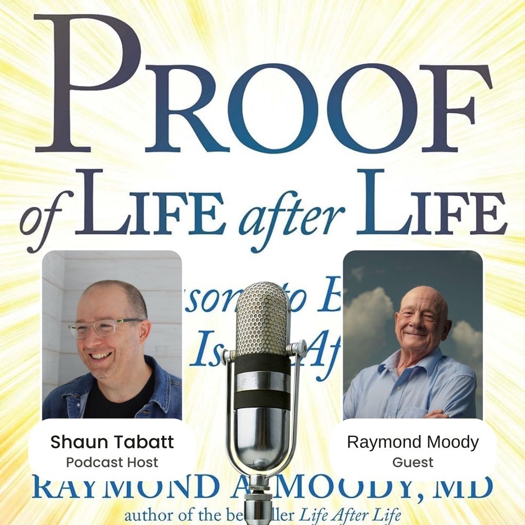 19: Dr. Raymond Moody - Shared Death Experiences Offer Proof of Life After Life