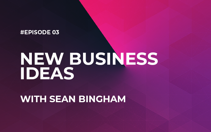 New Business Ideas with Sean Bingham (Episode #3)