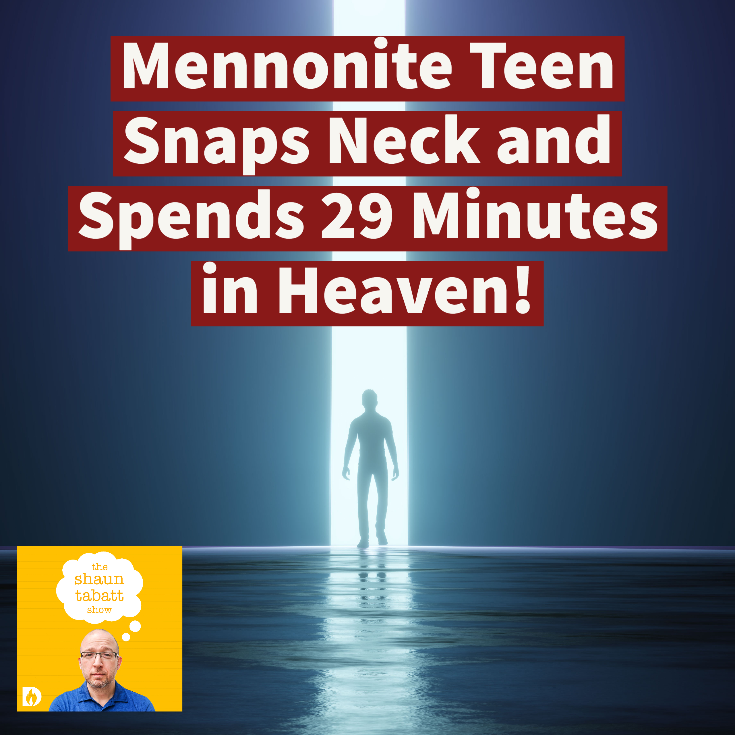 779: Mennonite Teen Snaps Neck and Spends 29 Minutes in Heaven, Talks with God the Father in Heaven's Throne Room