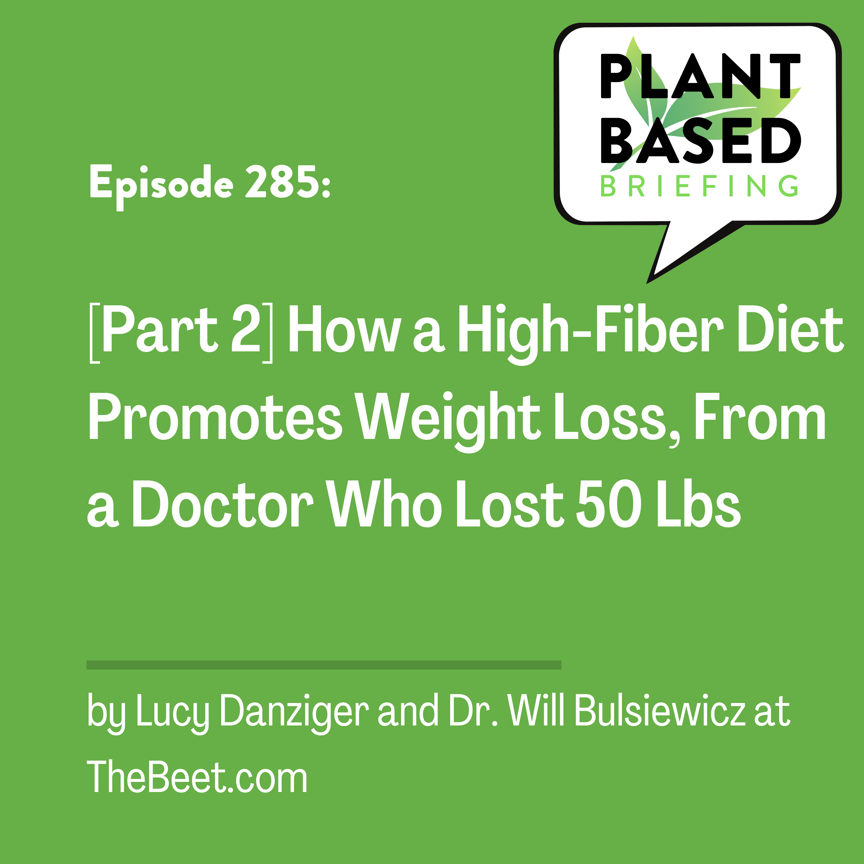 285: [Part 2] How a High-Fiber Diet Promotes Weight Loss, From a Doctor Who Lost 50 Lbs. By Lucy Danziger at TheBeet.com.