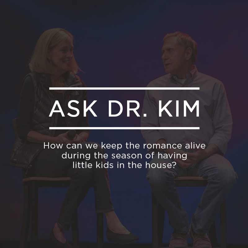 Ask Dr. Kim: How can we keep the romance alive during the season of having little kids in the house? | Ep. 226