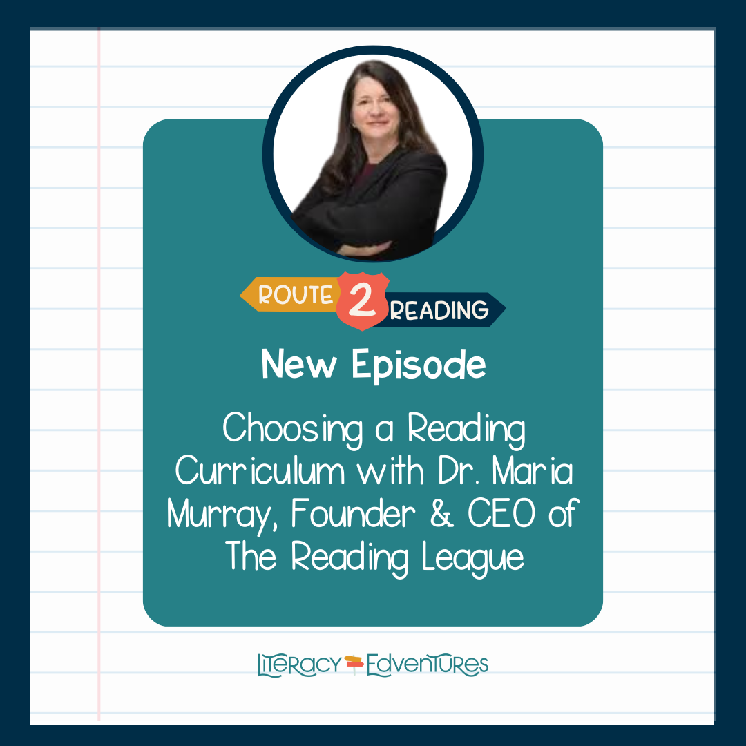 Choosing a Reading Curriculum with Dr. Maria Murray, Founder & CEO of The Reading League