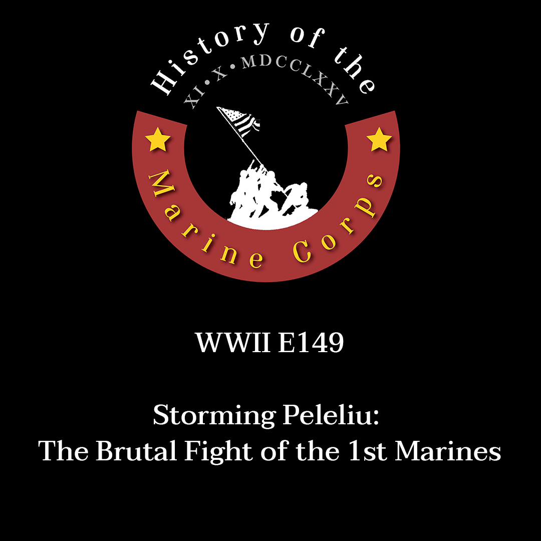 WWII E149 Storming Peleliu: The Brutal Fight of the 1st Marines