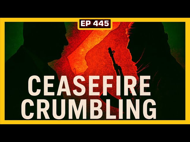 EP 445: Israel Breaks Ceasefire, Pakistan Massacres Pro Palestine Protestors!