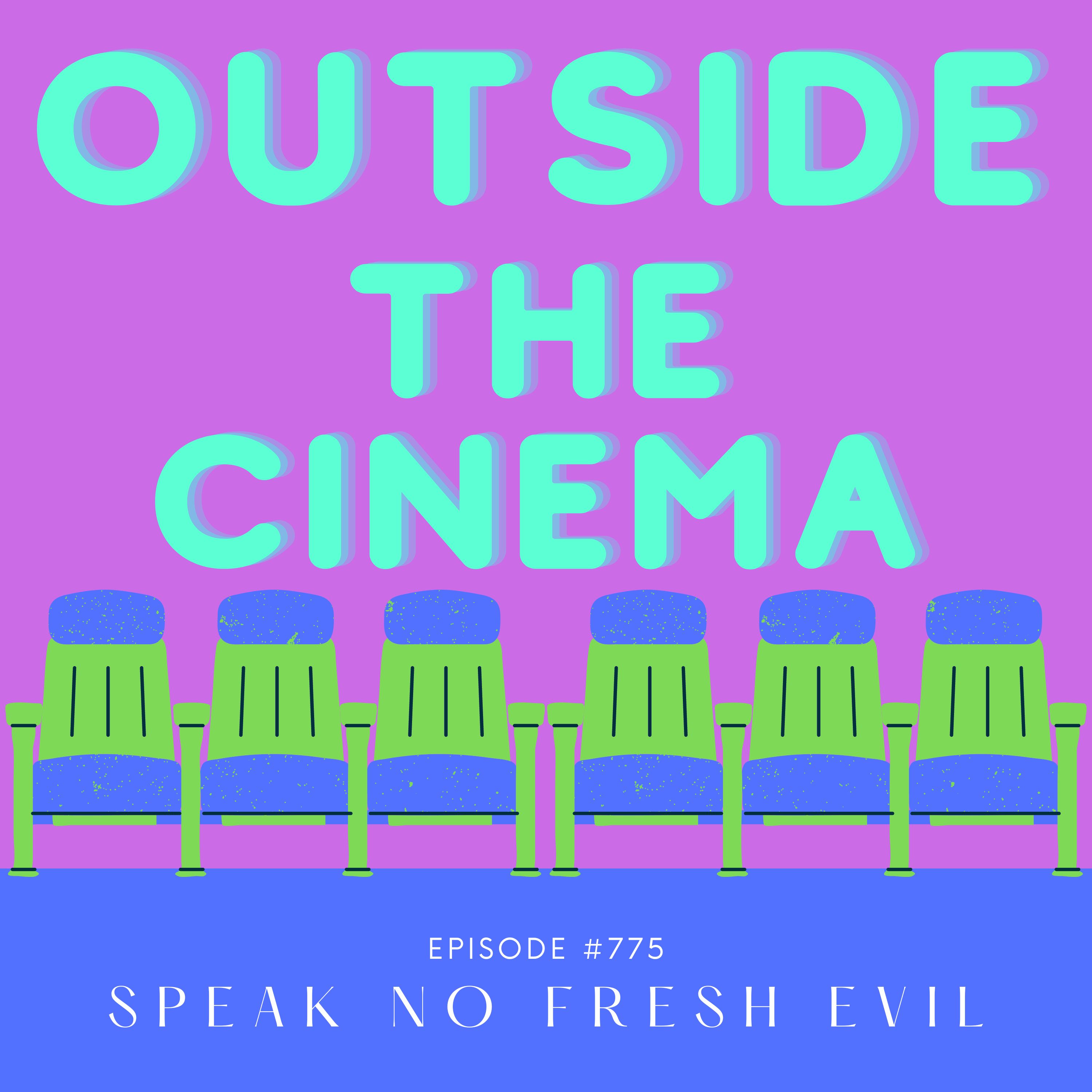 Episode 775 Speak No Fresh Evil