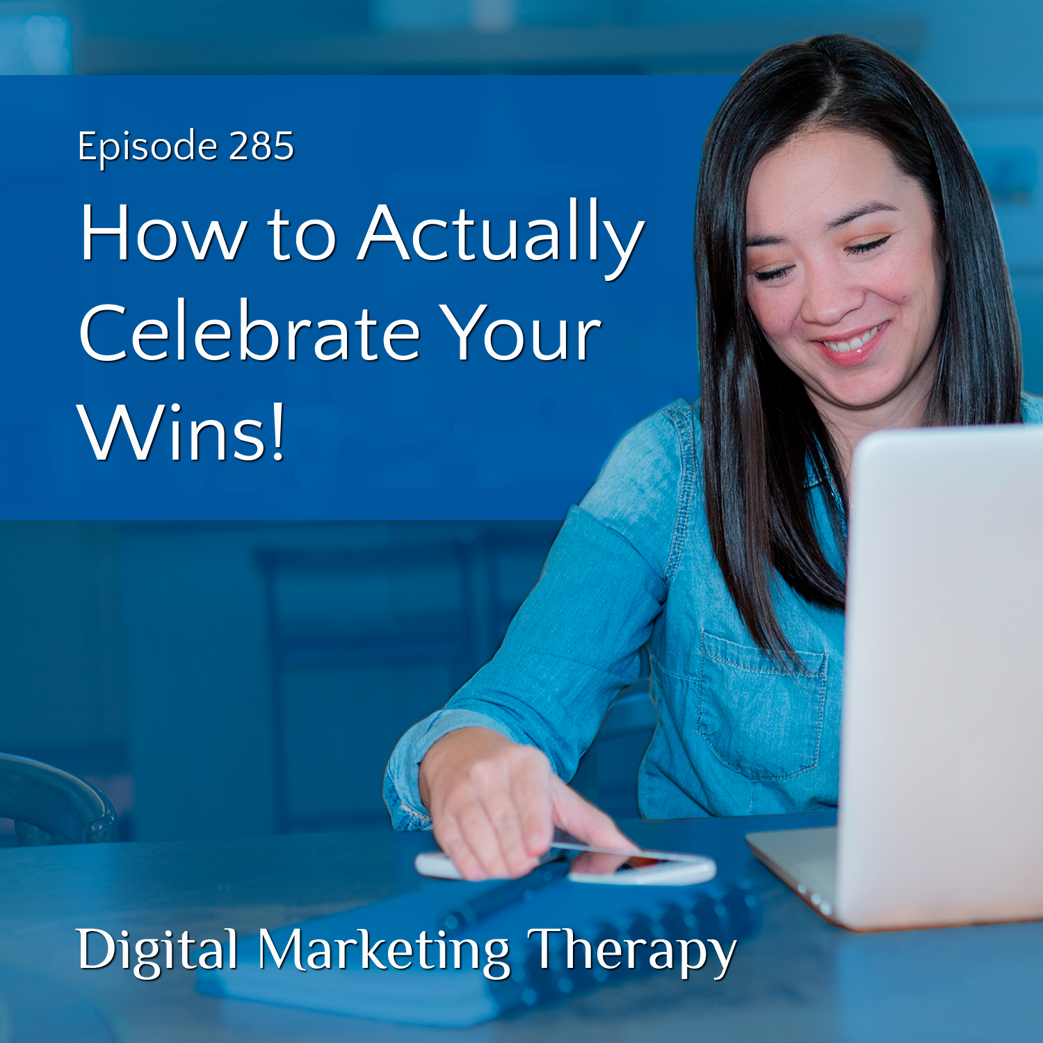 Ep 285 | How to Actually Celebrate Your Wins!