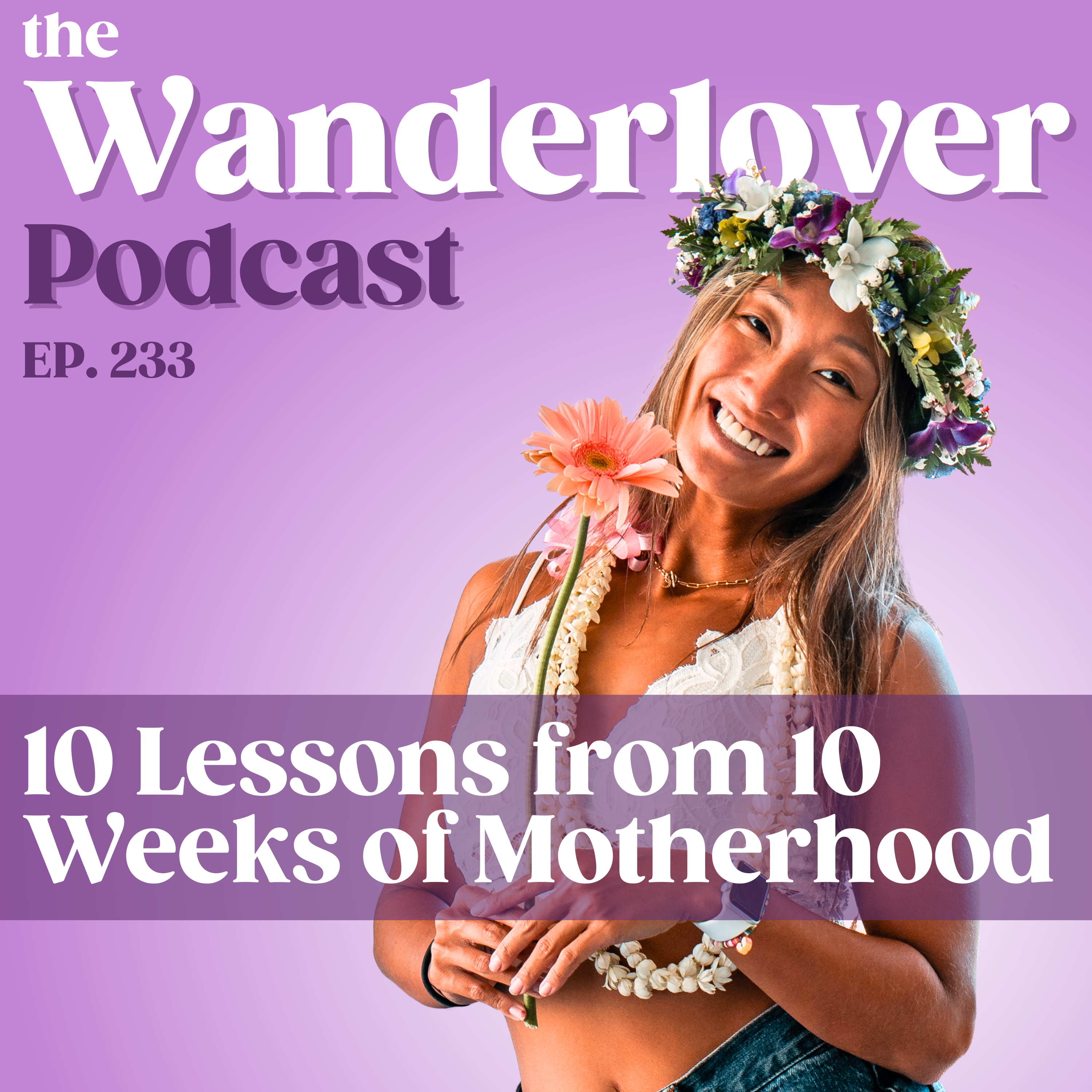 233 ✧ 10 Lessons from 10 Weeks of Motherhood