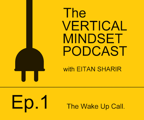Ep 1 - Welcome to The Vertical Mindset Podcast | with Eitan Sharir & Sasja Chomos