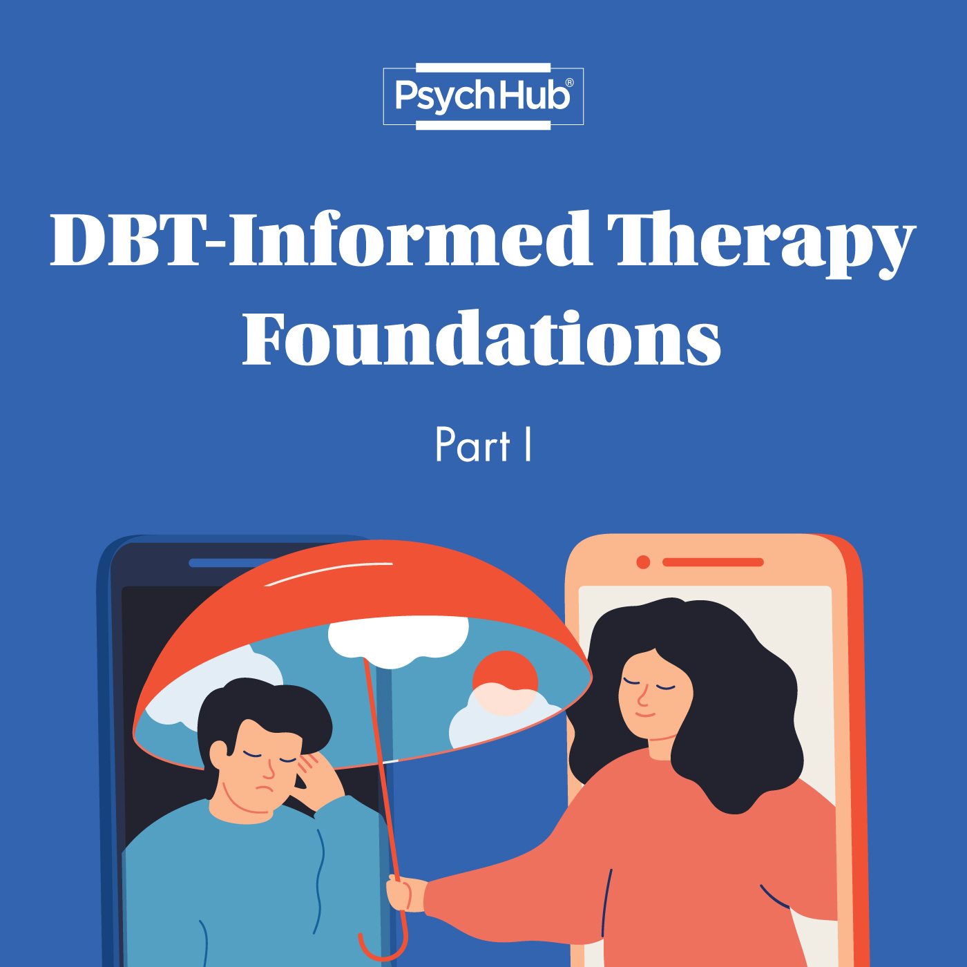 Dialectical Behavior Therapy-Informed Therapy Foundations Part I