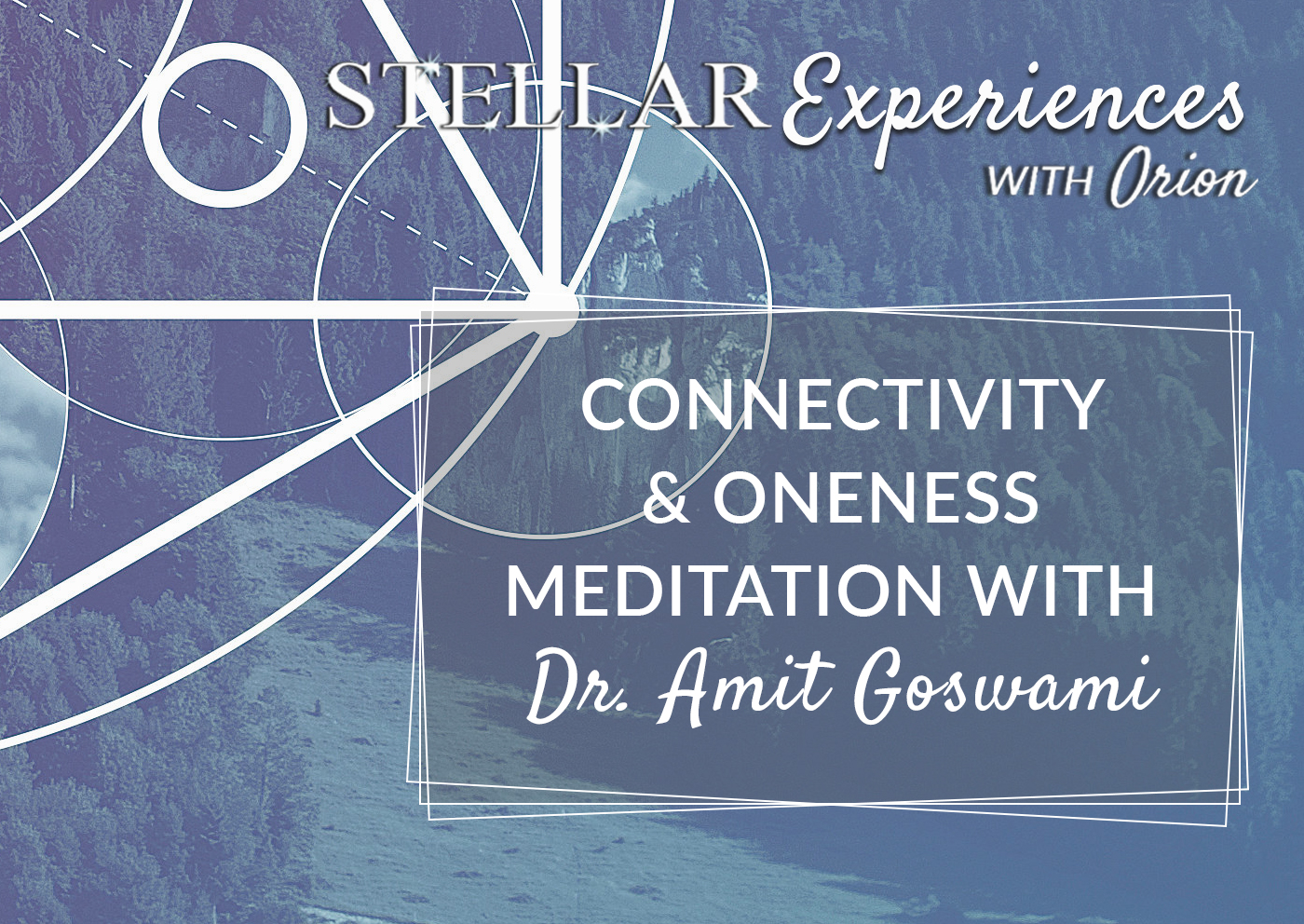 Stellar Experiences 8. Connectivity & Oneness Meditation with Dr. Amit Goswami
