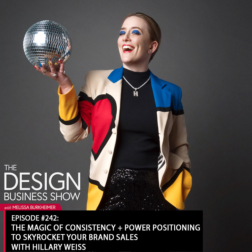 The Design Business Show 242: The Magic of Consistency + Power Positioning to Skyrocket Your Brand Sales with Hillary Weiss