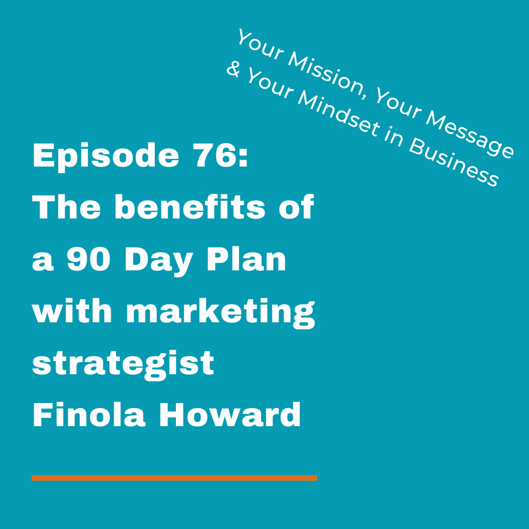 The benefits of a 90 Day Plan with marketing strategist Finola Howard