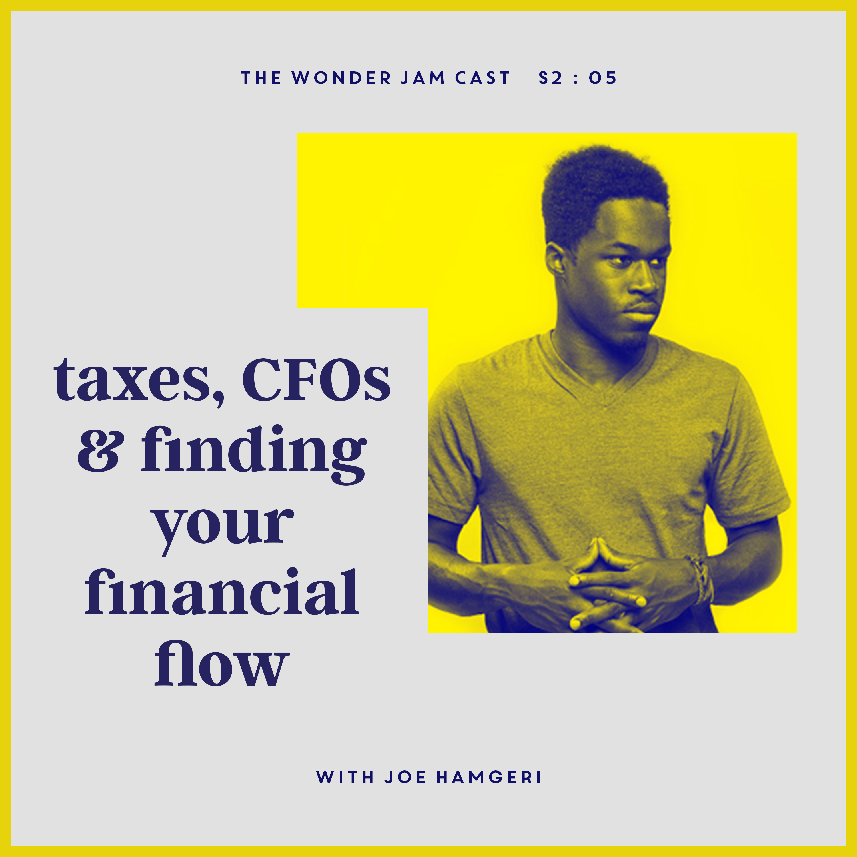 S2:05 - Taxes, CFOs and Finding Your Financial Flow with Joe Hamgeri