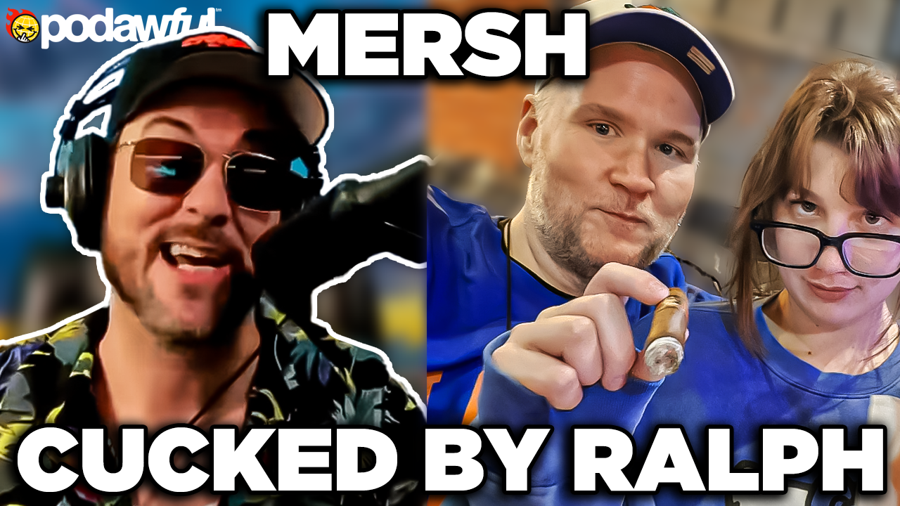 Mersh Got Cucked by Ralph (w/ Ethan Ralph) - PODAWFUL PODCAST EO85