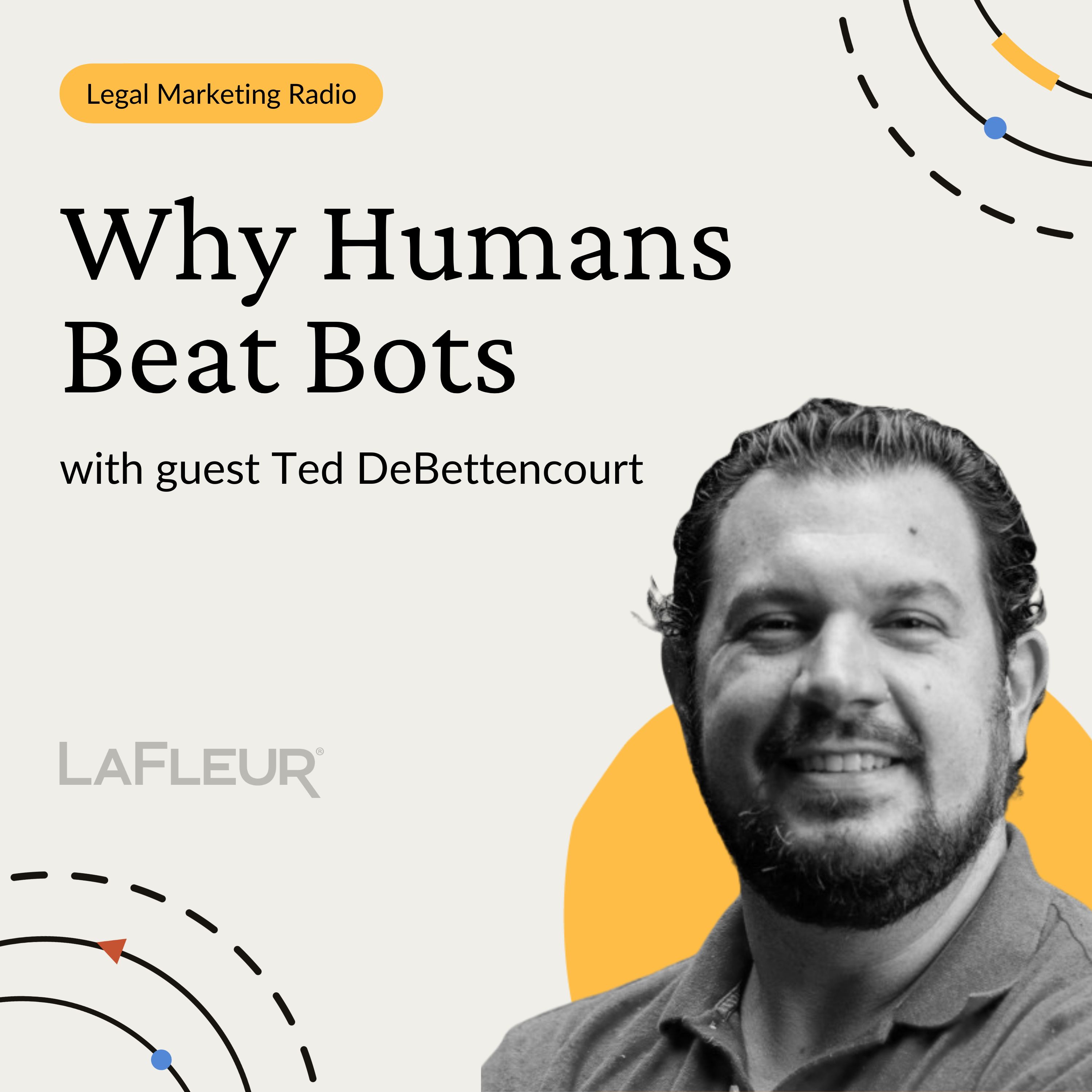 Episode 42 - Why Humans Beat Bots with Ted DeBettencourt