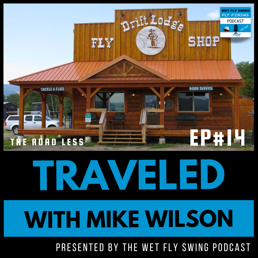 Traveled #14 - Drift Lodge & Fly Shop with Mike Wilson - Tiger Trout, Hebgen Lake, Henrys Lake