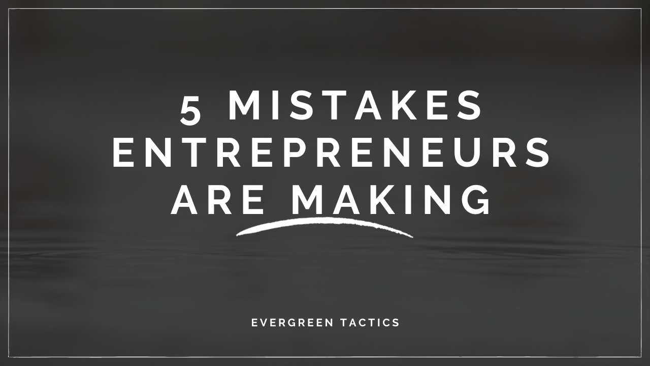 5 Mistakes Entrepreneurs Are Making