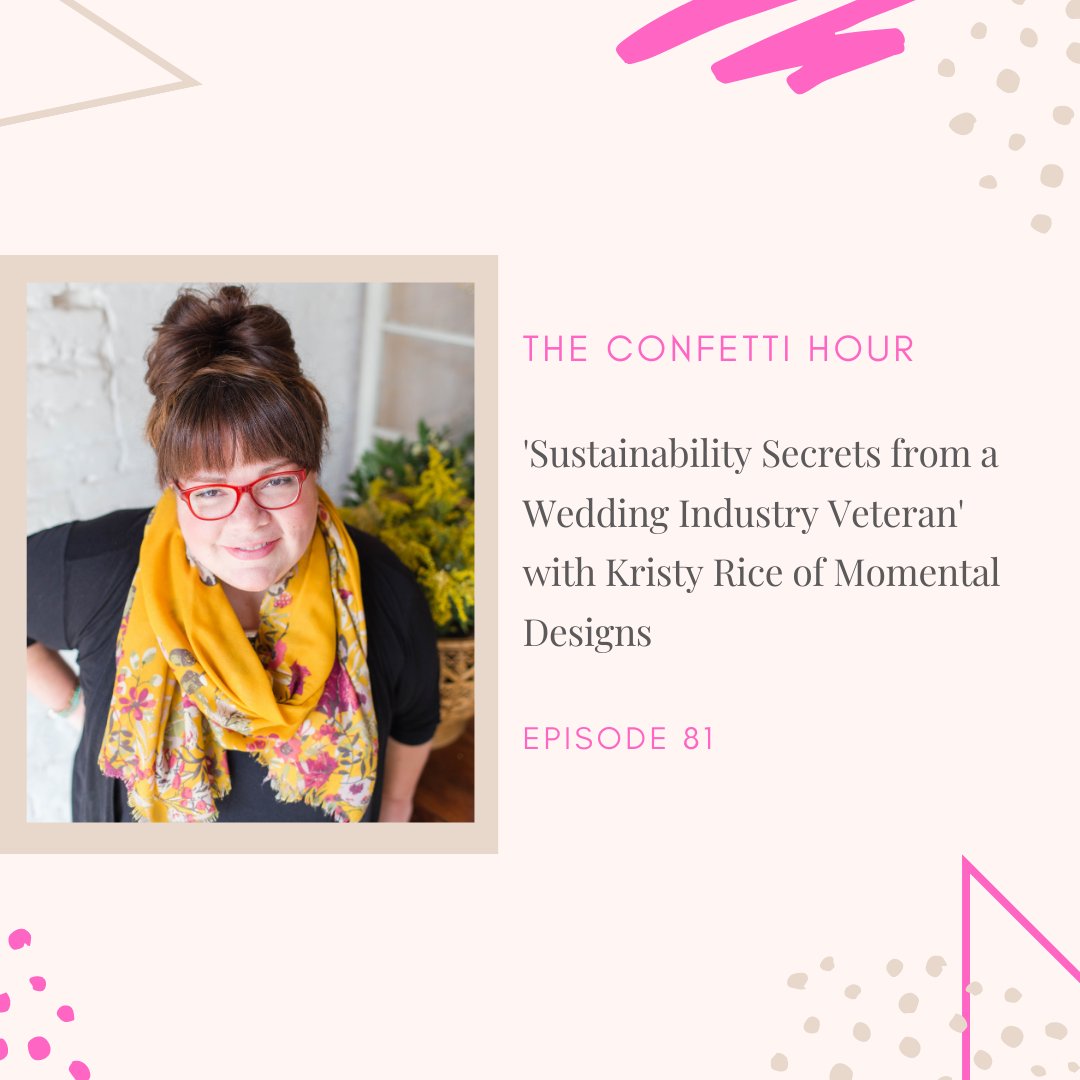'Sustainability Secrets from a Wedding Industry Veteran' with Kristy Rice of Momental Designs