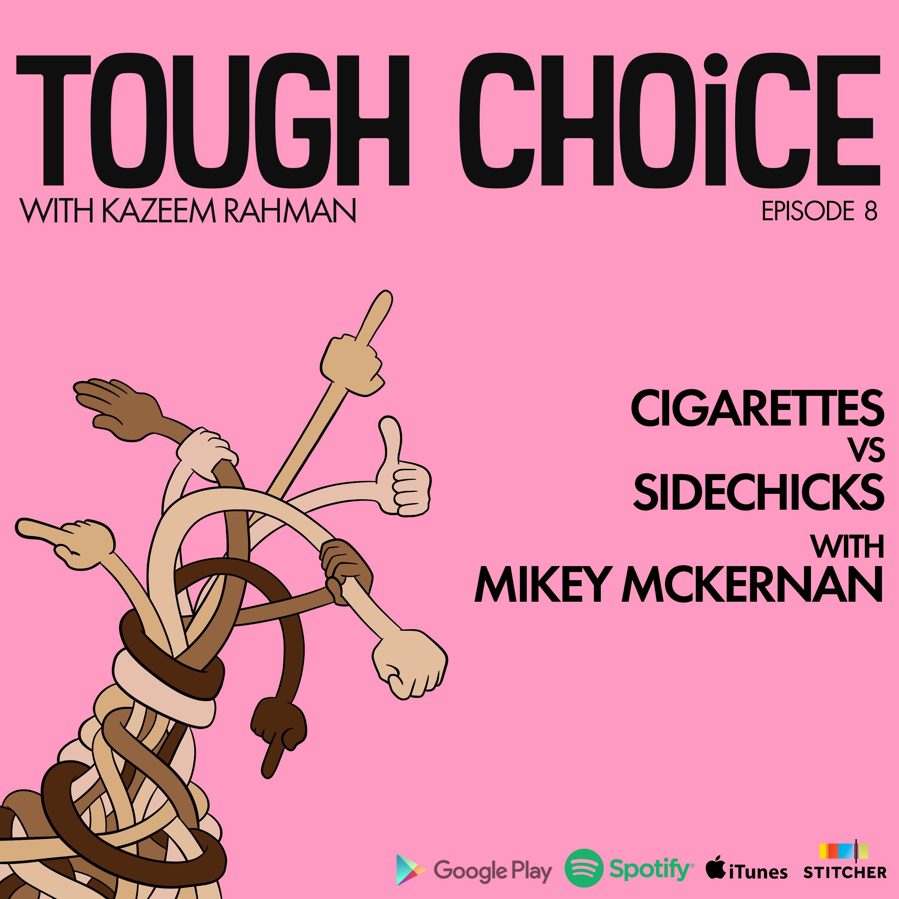 Cigarettes Vs Sidechicks with Mikey McKernan