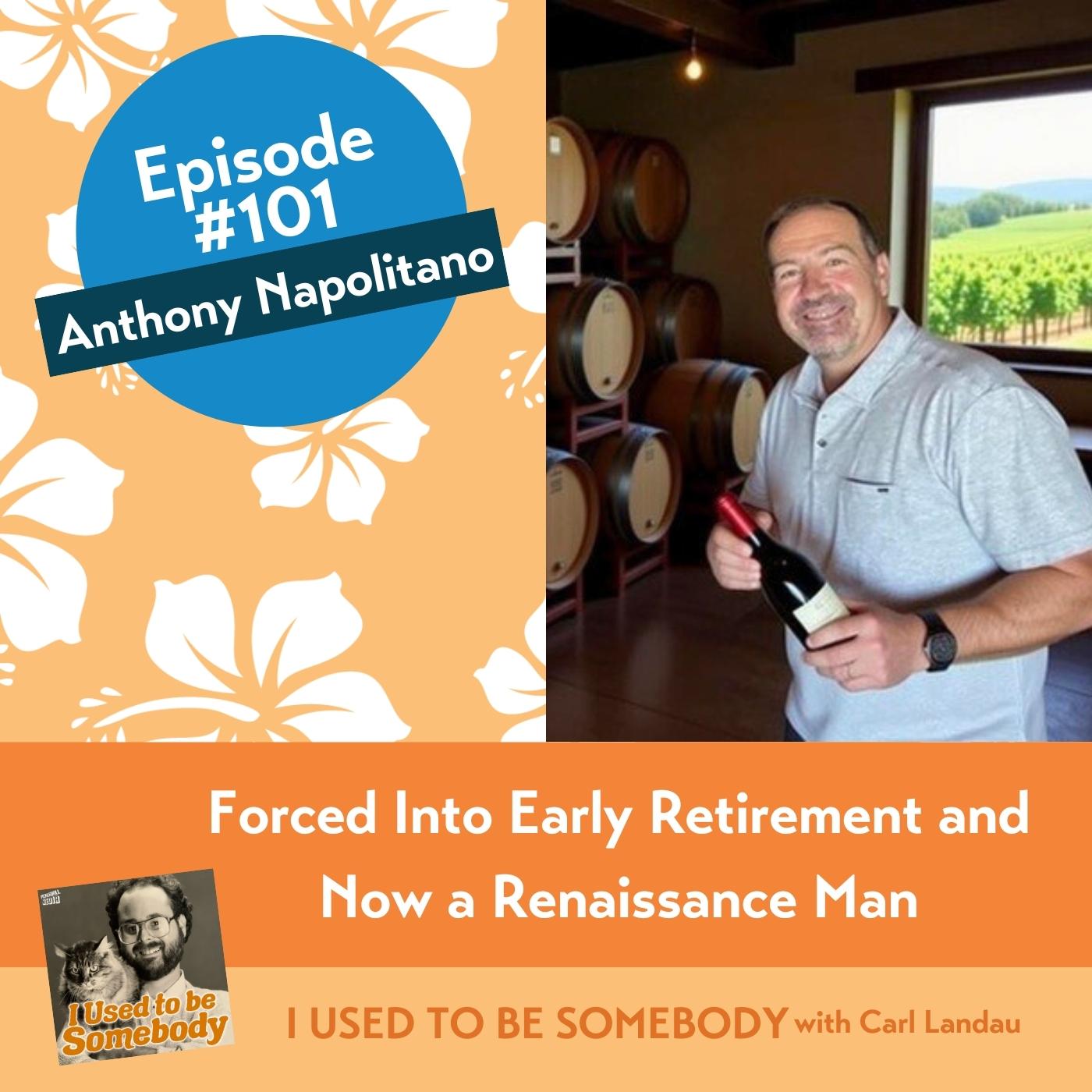 Anthony Napolitano: Forced Into Early Retirement and Now a Renaissance Man Anthony Napolitano: Forced Into Early Retirement and Now a Renaissance Man