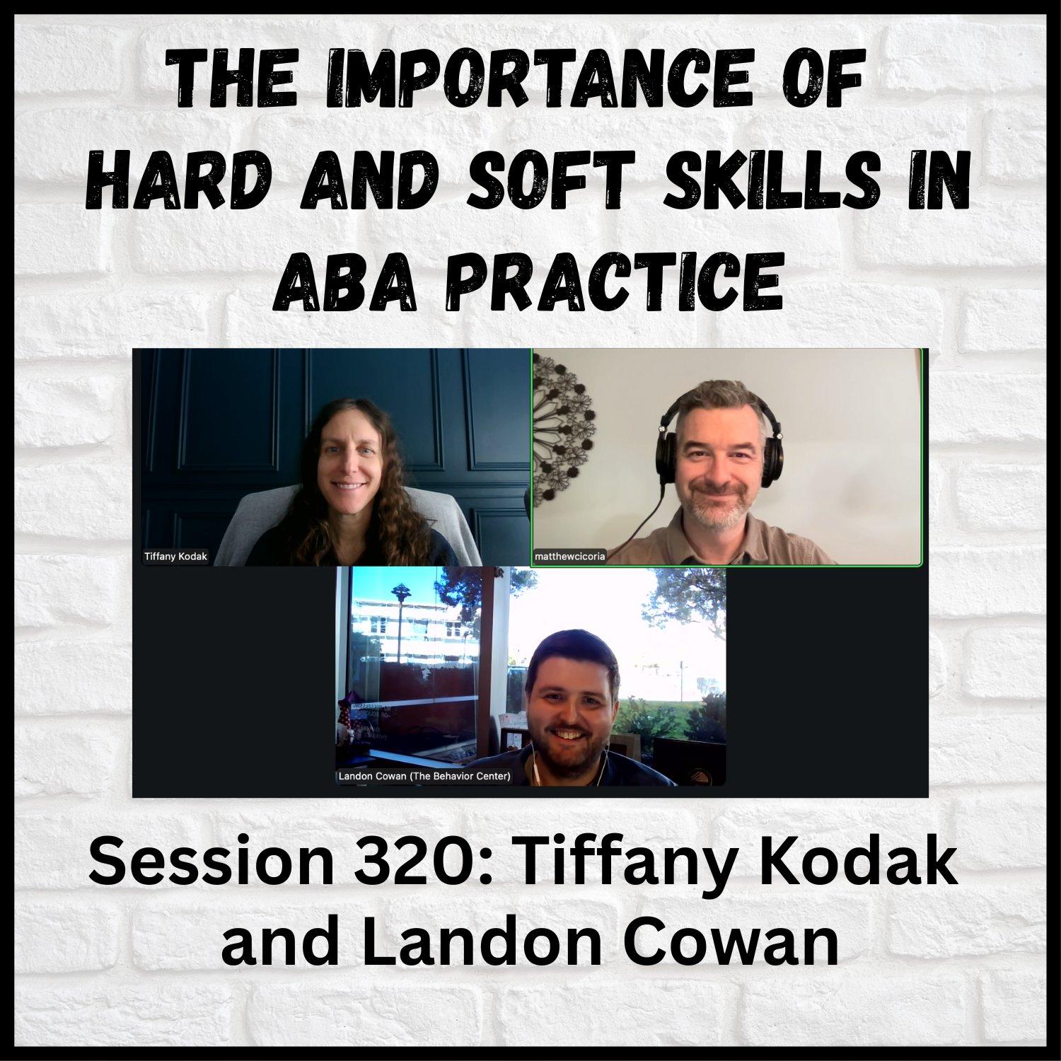 The Importance of Hard and Soft Skills in ABA Practice: Session 320 with Tiffany Kodak and Landon Cowan