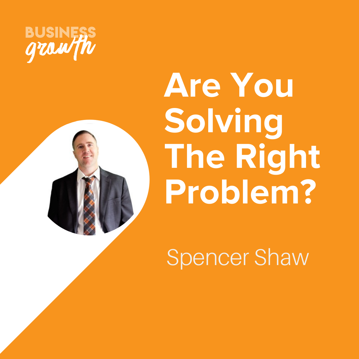 cover of episode Are You Solving the Right Problem? - Episode 114