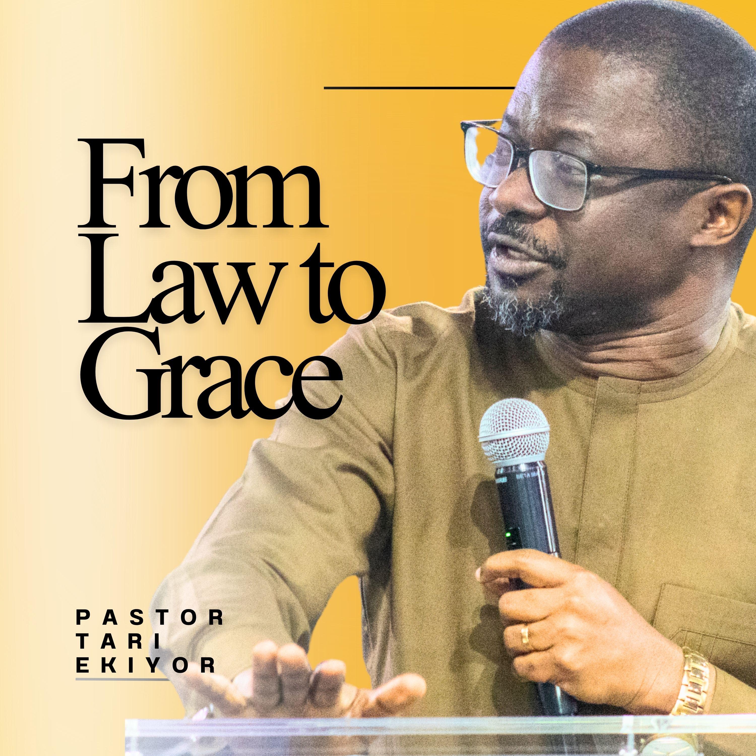 From Law to Grace - Pastor Tari Ekiyor