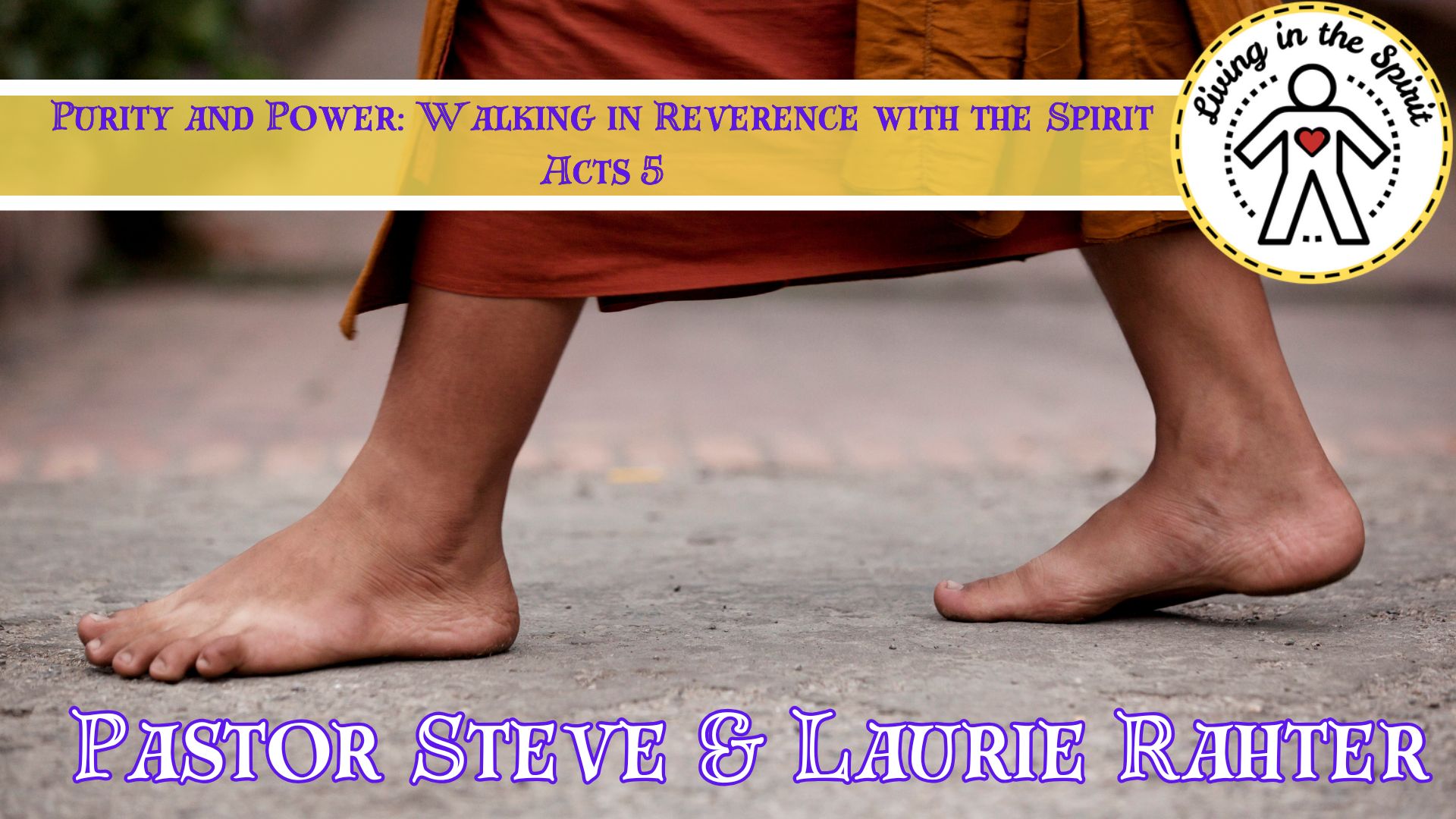 2-9-25 Purity and Powers: Walking in Reverence with the Spirit Acts 5 Steve & Laurie Rahter