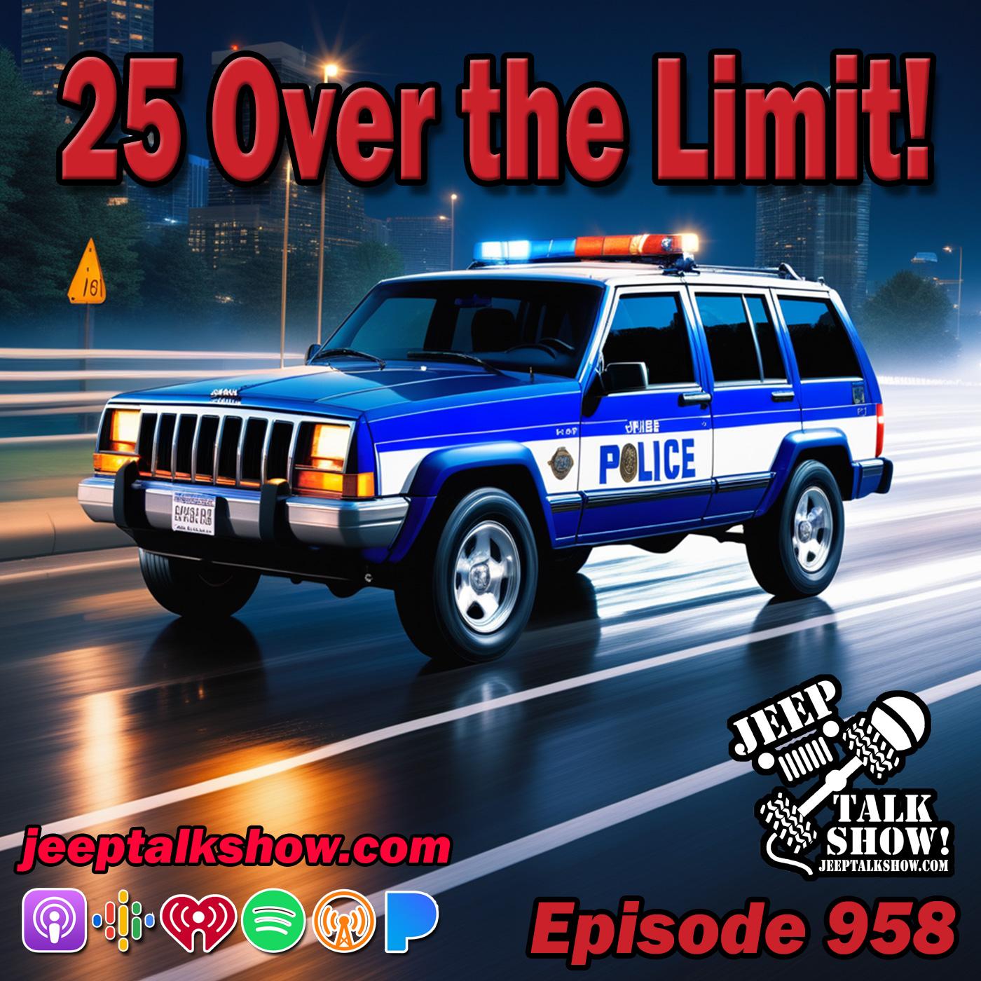 Episode 958 - 25 mph Over the Limit!