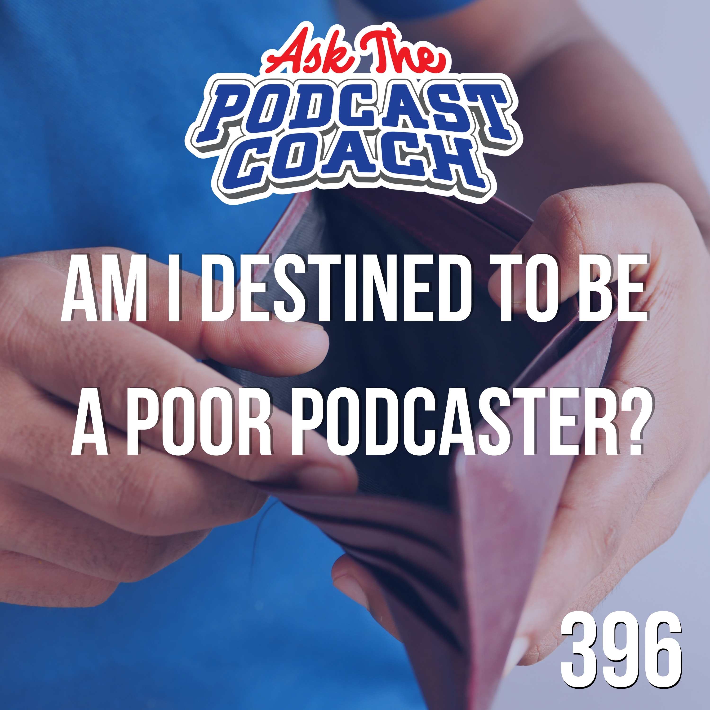 Am I Destined to Be a Poor Podcaster?