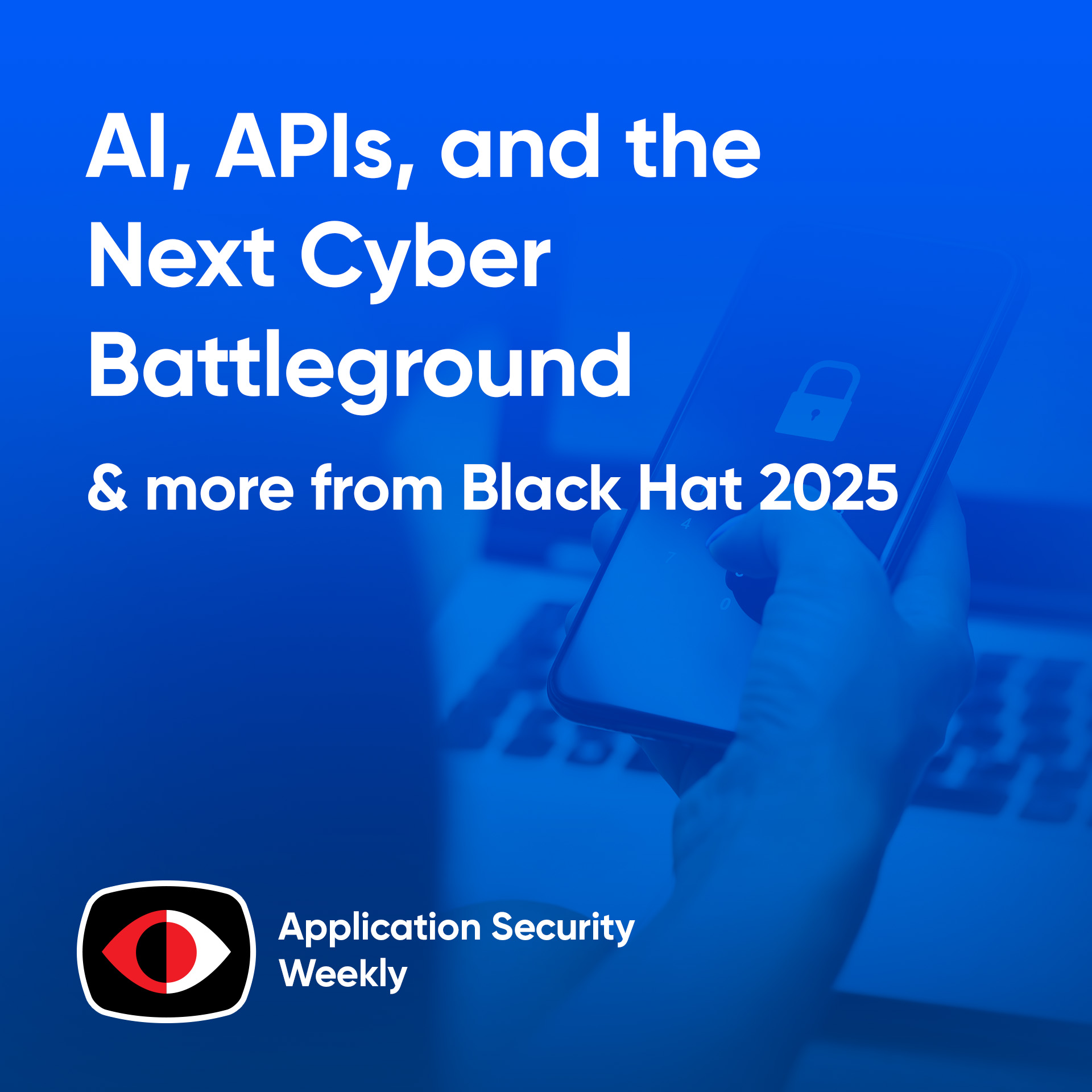 AI, APIs, and the Next Cyber Battleground: Black Hat 2025 - Chris Boehm, Idan Plotnik, Josh Lemos, Michael Callahan - ASW #346