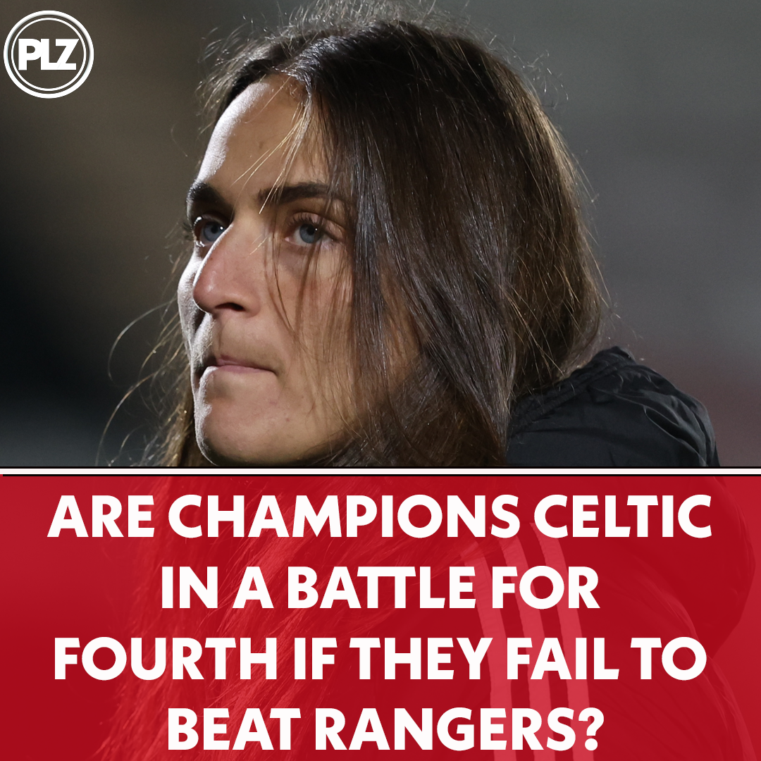 Are Champions Celtic in a battle for FOURTH if they fail to beat Rangers? |The Women's Football Show