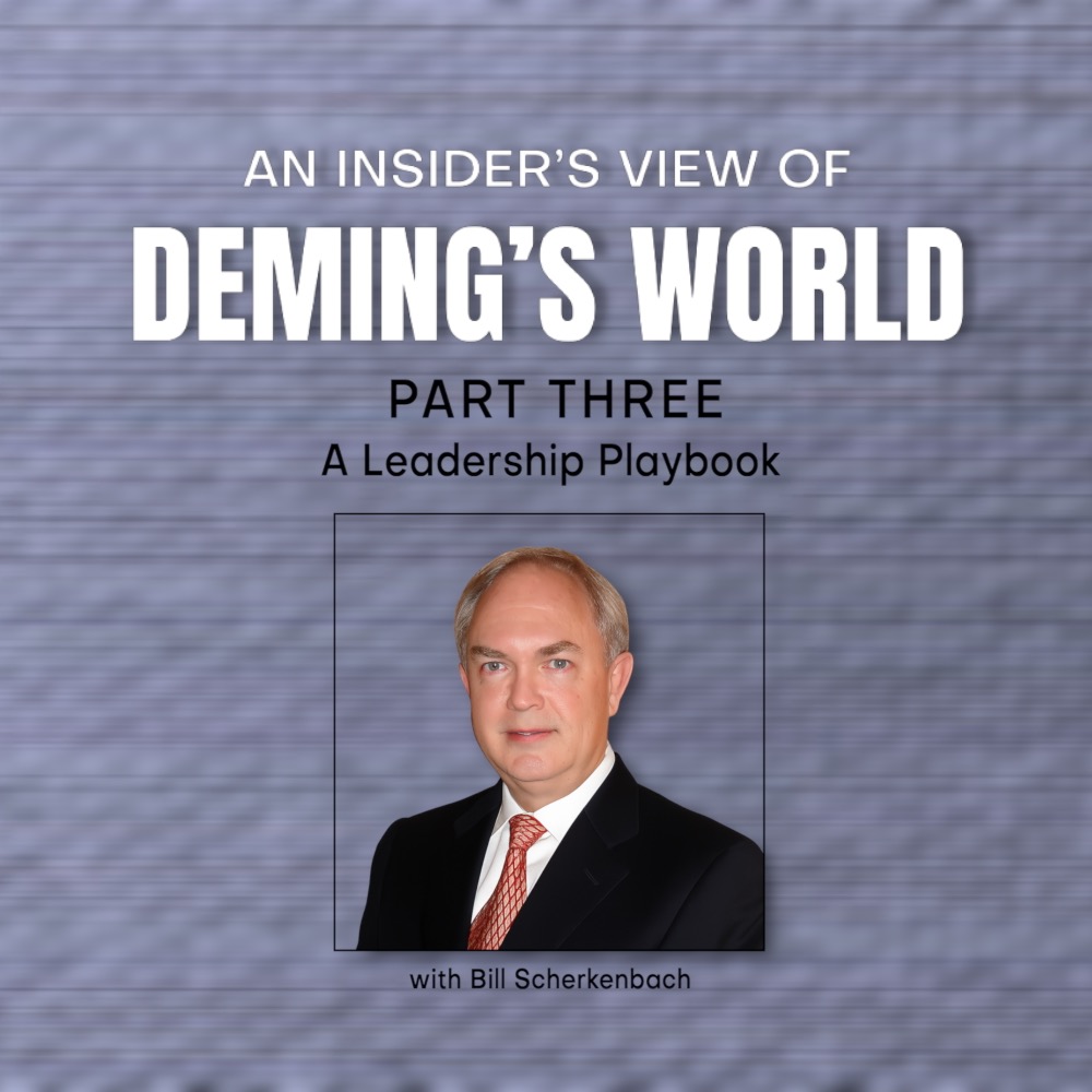 A Leadership Playbook: An Insider's View of Deming's World (Part 3)