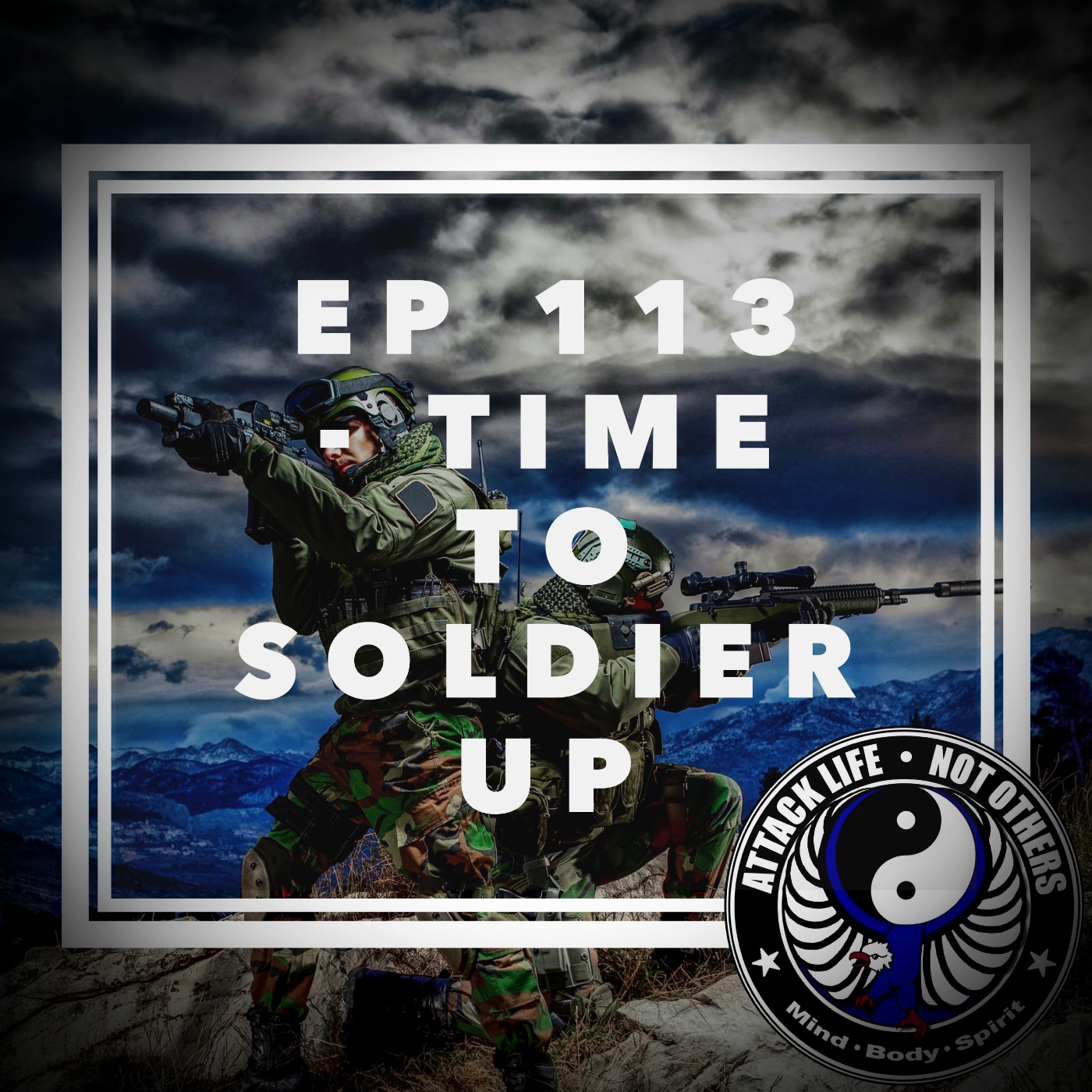Ep 113 - Time to Soldier Up