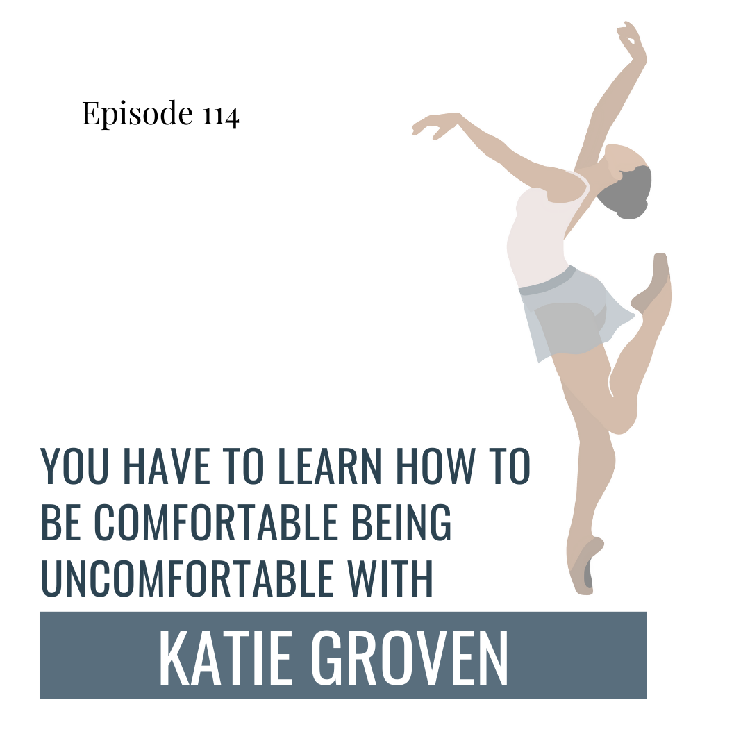 114. You Have To Learn How to Be Comfortable Being Uncomfortable - with Katie Groven