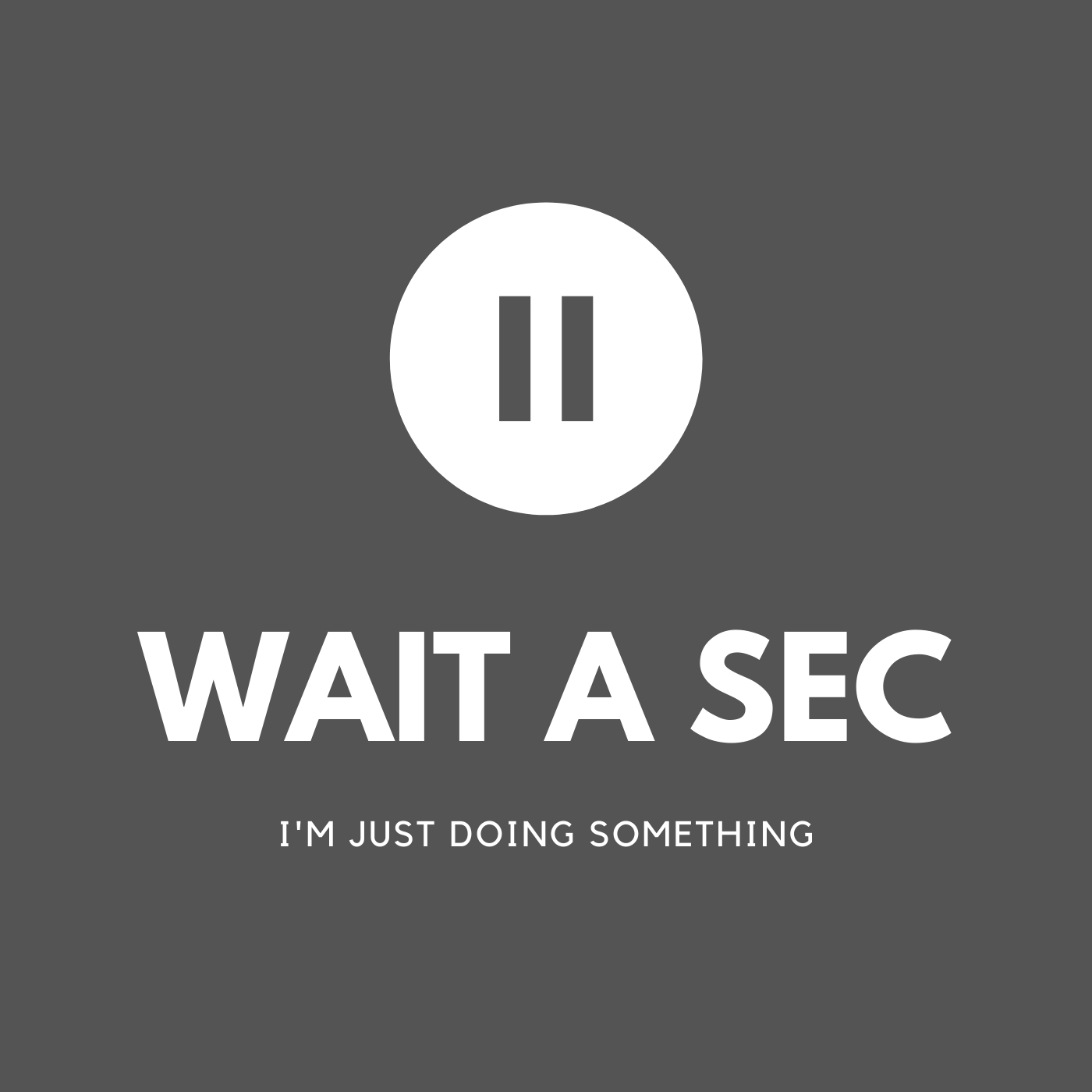 wait a sec